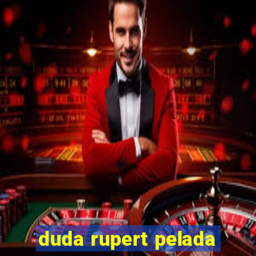 duda rupert pelada